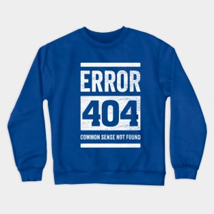 Error 404: Common Sense Not Found - Funny Stupid People Crewneck Sweatshirt